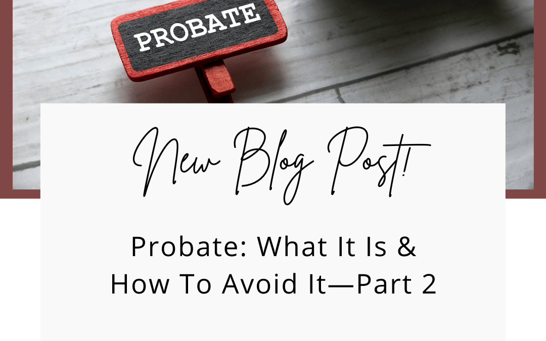 Probate: What It Is & How To Avoid It—Part 2