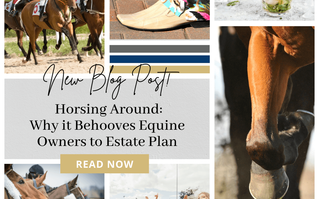 Horsing Around: Why it Behooves Equine Owners to Estate Plan