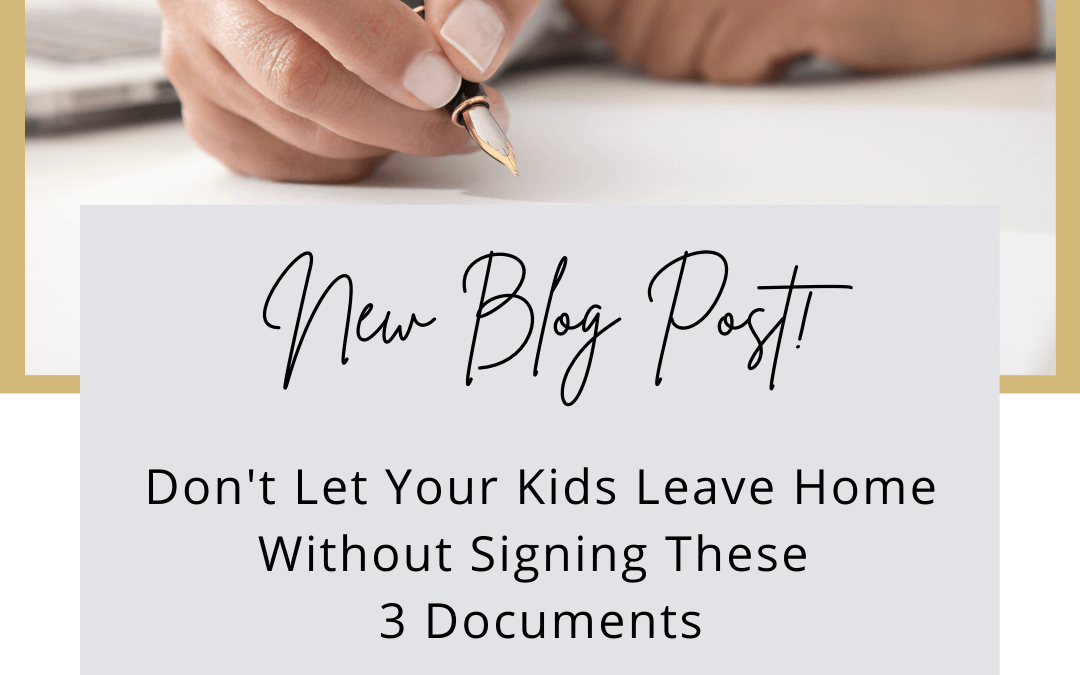 Don’t Let Your Kids Leave Home Without Signing These 3 Documents