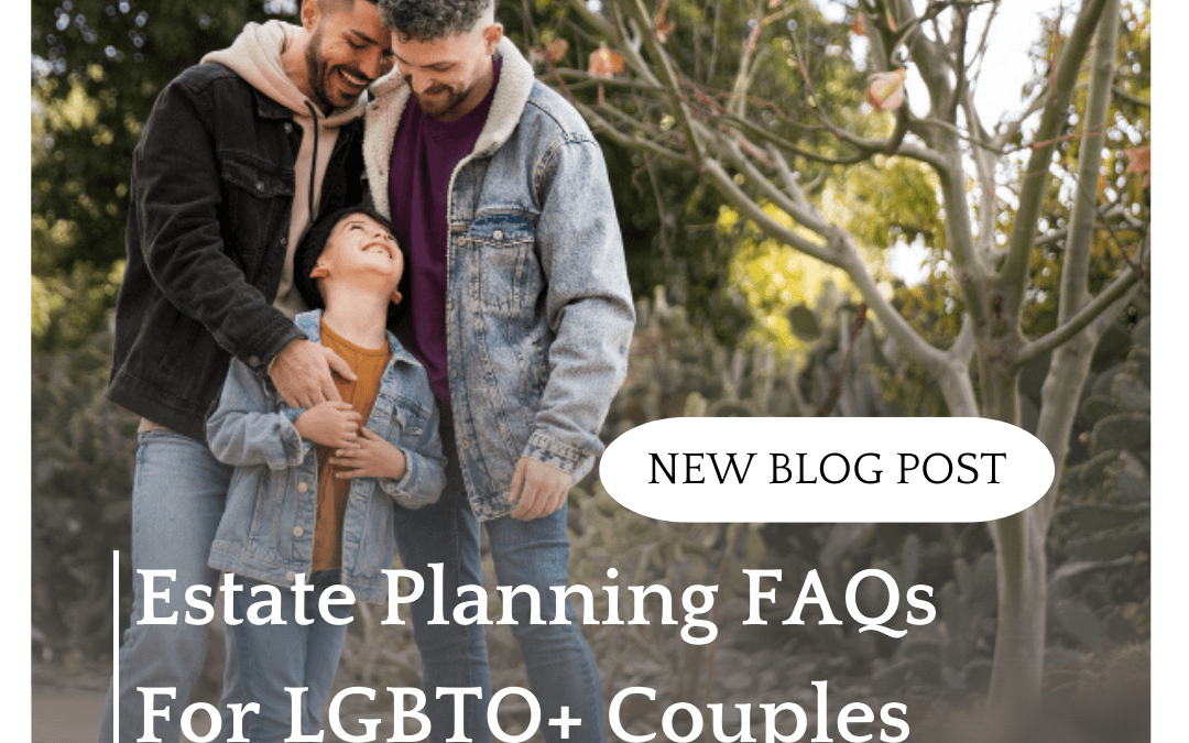 Estate Planning FAQs For LGBTQ+ Couples