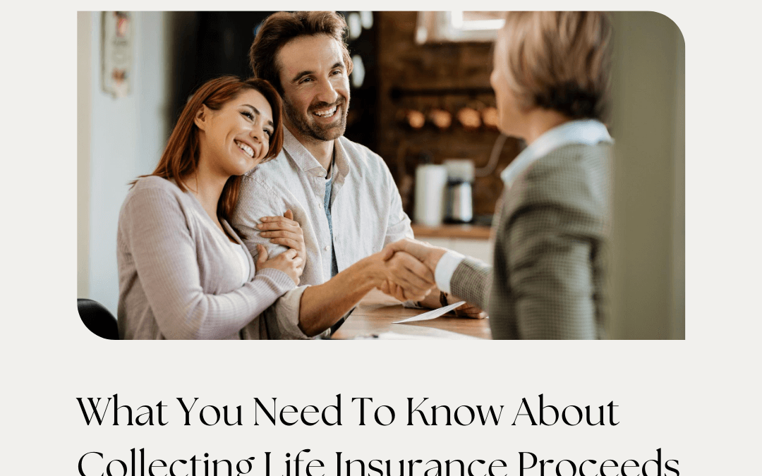 What You Need to Know About Collecting Life Insurance Proceeds