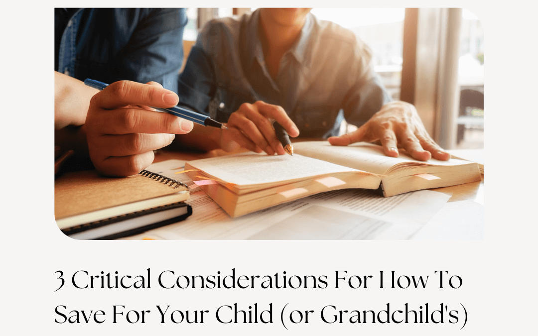 3 Critical Considerations For How To Save For Your Child’s (or Grandchild’s) College Education—Part 2