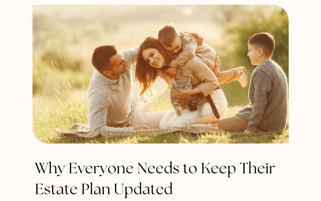Why Everyone Needs to Keep Their Estate Plan Updated