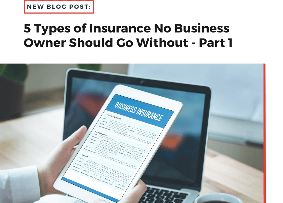 5 Types of Insurance No Business Owner Should Go Without – Part 1