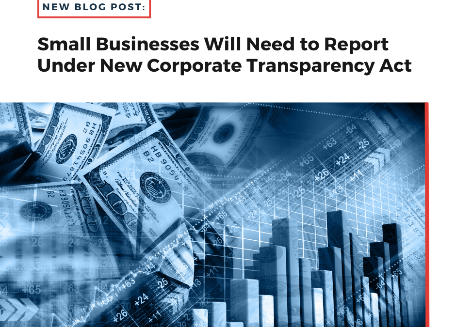 Small Businesses Will Need to Report Under New Corporate Transparency Act