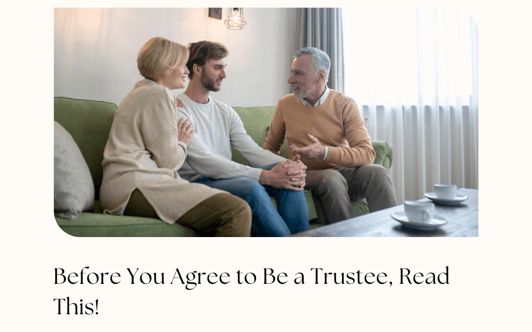Before You Agree to Be a Trustee, Read This!