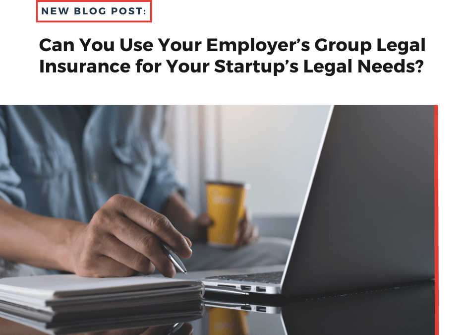Can You Use Your Employer’s Group Legal Insurance for Your Startup’s Legal Needs?