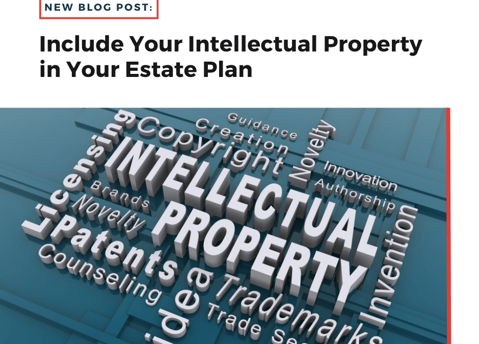 Got Intellectual Property? Include It In Your Estate Plan