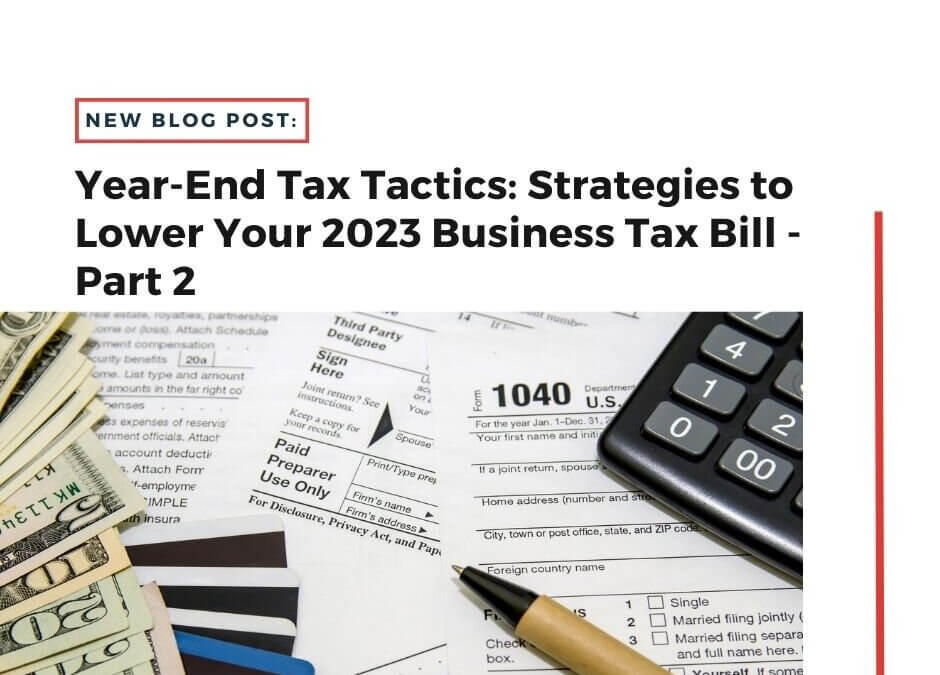 LIFT Year-End Tax Tactics: Strategies to Lower Your 2023 Business Tax Bill – Part 2