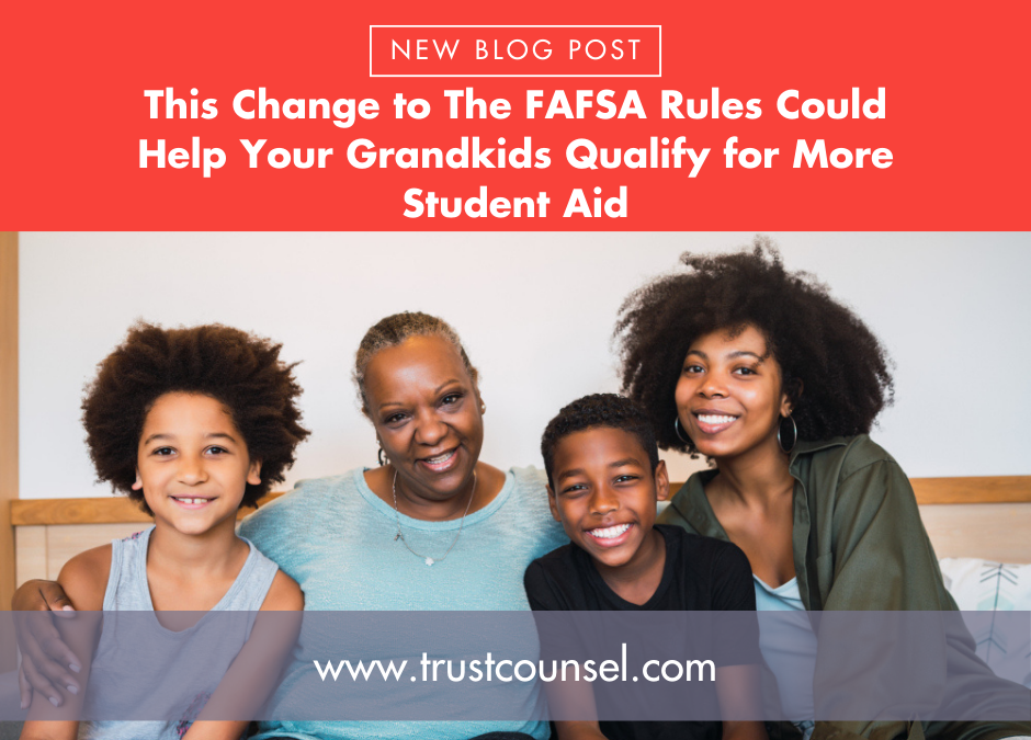 This Change to The FAFSA Rules Could Help Your Grandkids Qualify for More Student Aid
