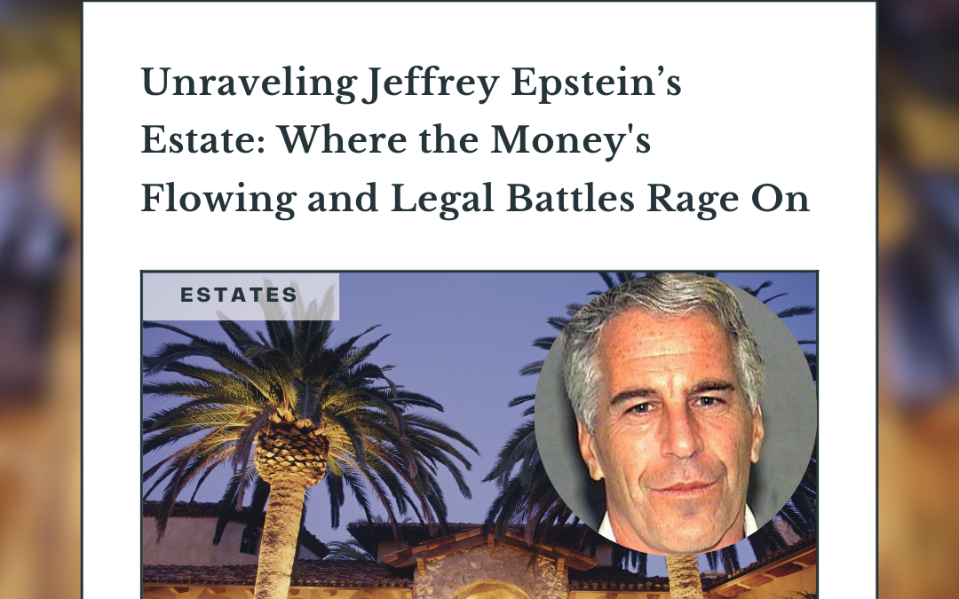 JEFFREY EPSTEIN’S ESTATE – 3 LEGAL ISSUES LEFT TO BE DECIDED