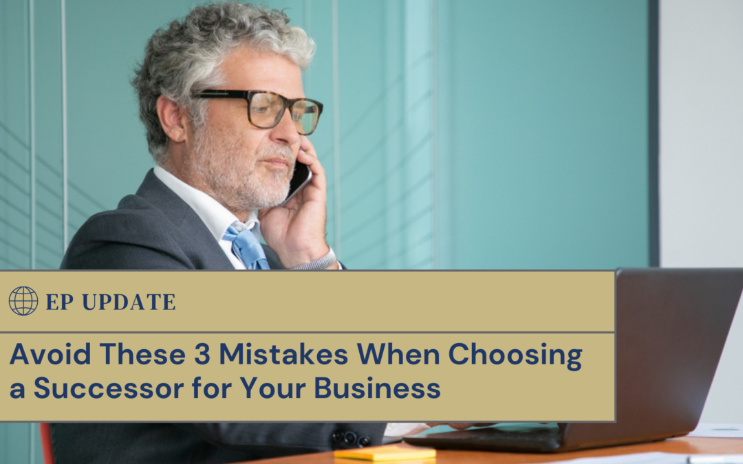 Avoid These 3 Mistakes When Choosing a Successor for Your Business