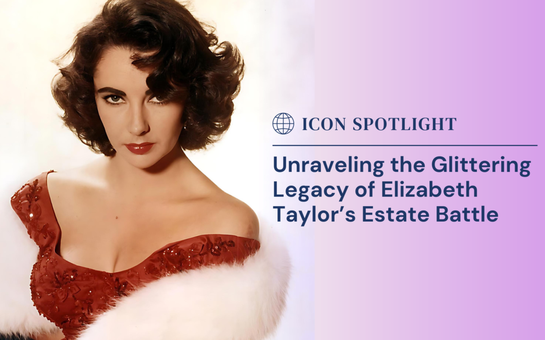 Unraveling the Glittering Legacy of Elizabeth Taylor’s Estate Battle