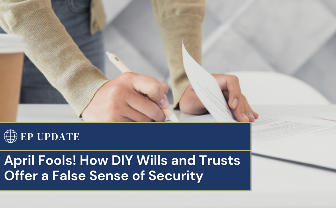 April Fools! How DIY Wills and Trusts Offer a False Sense of Security