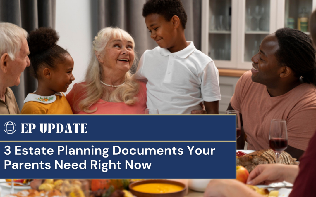 3 Estate Planning Documents Your Parents Need Right Now