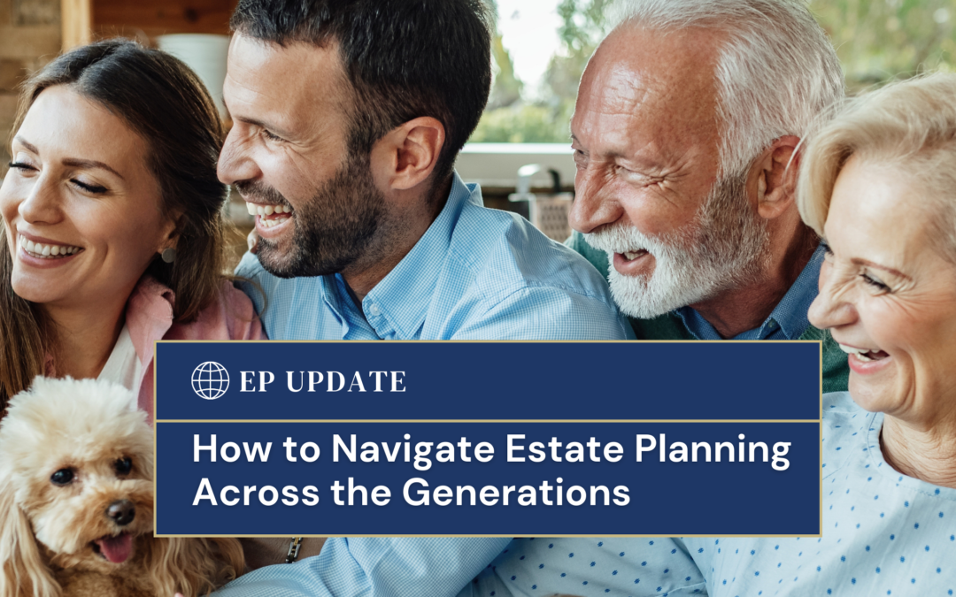 How to Navigate Estate Planning Across the Generations