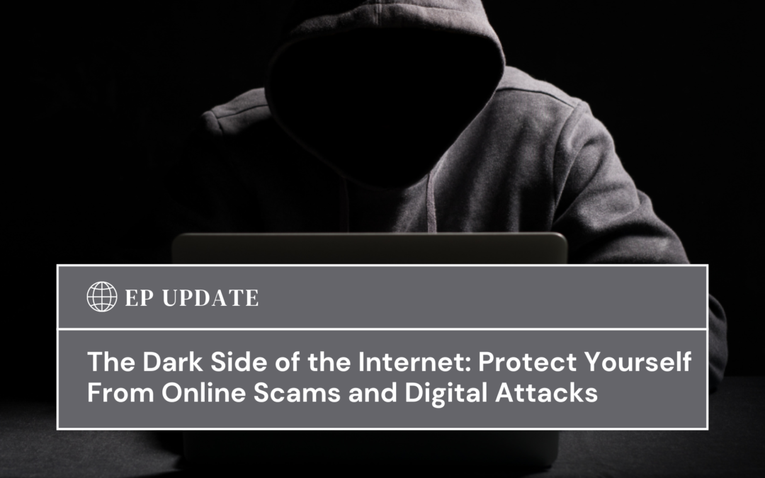 The Dark Side of the Internet: Protect Yourself From Online Scams and Digital Attacks