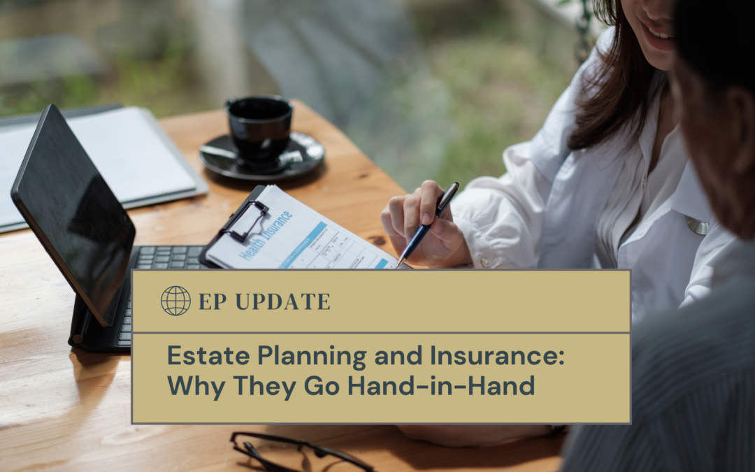 Estate Planning and Insurance: Why They Go Hand-in-Hand