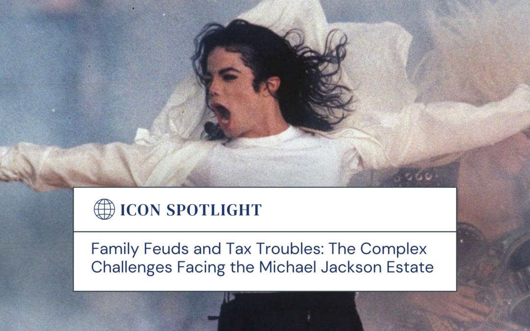 Family Feuds and Tax Troubles: The Complex Challenges Facing the Michael Jackson Estate