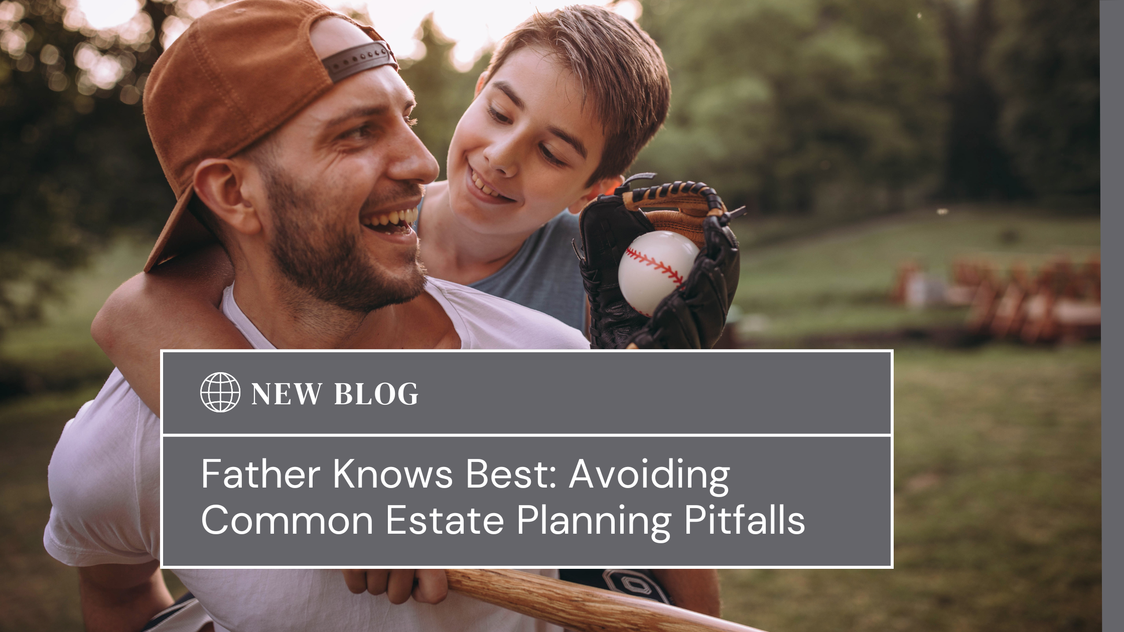Father Knows Best: Avoiding Common Estate Planning Pitfalls a Trust Counsel Article