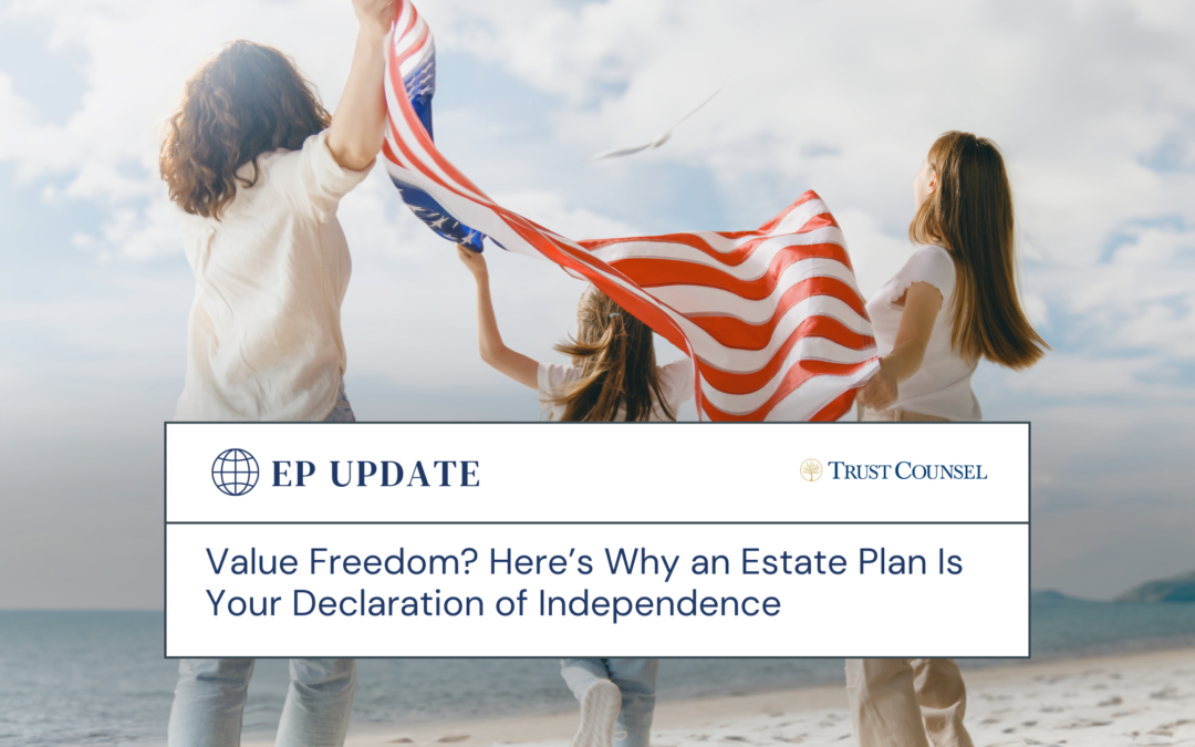 Value Freedom? Here’s Why an Estate Plan Is Your Declaration of Independence