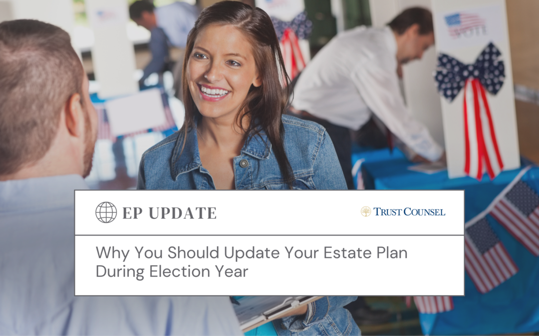 Why You Should Update Your Estate Plan During Election Year