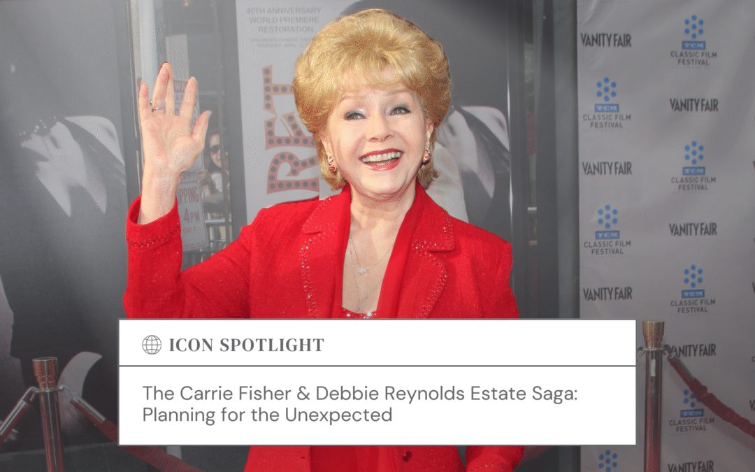 The Carrie Fisher & Debbie Reynolds Estate Saga: Planning for the Unexpected