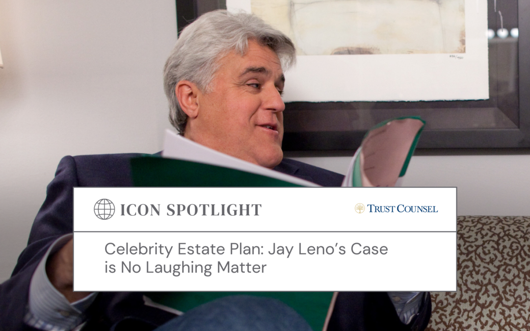 Celebrity Estate Plan: Jay Leno’s Case is No Laughing Matter