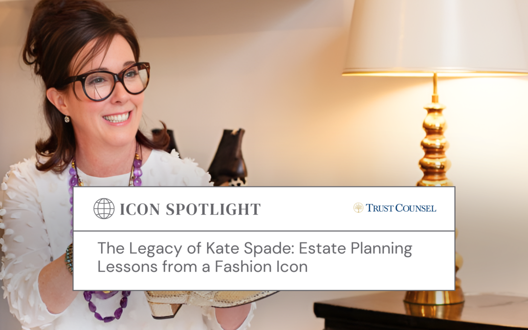 The Legacy of Kate Spade: Estate Planning Lessons from a Fashion Icon