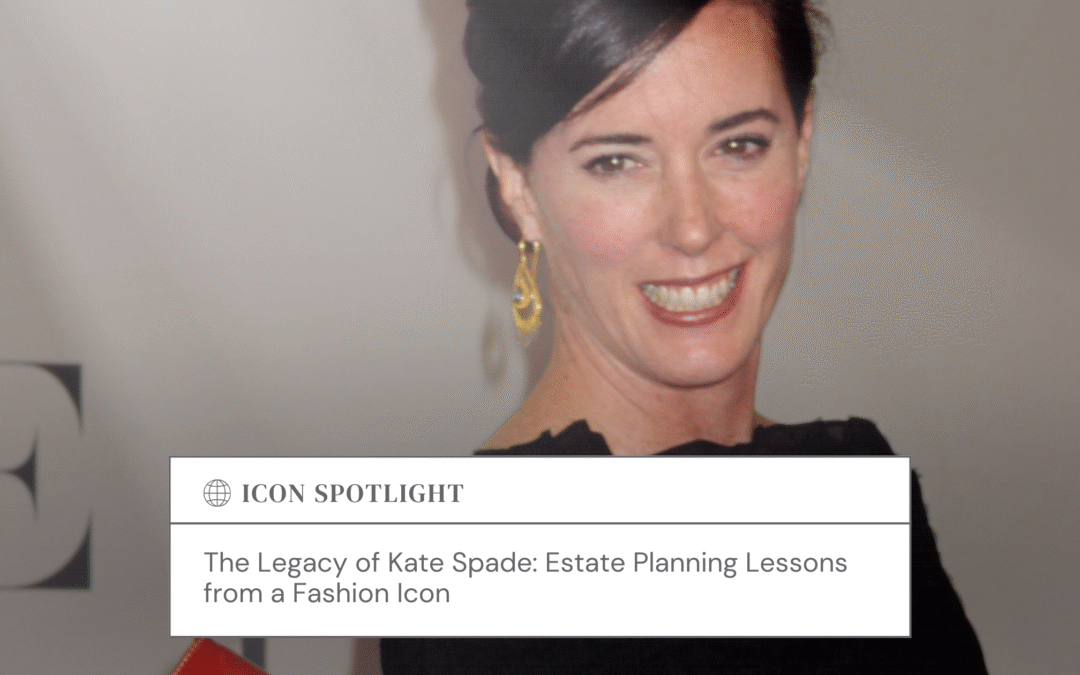 The Legacy of Kate Spade: Estate Planning Lessons from a Fashion Icon