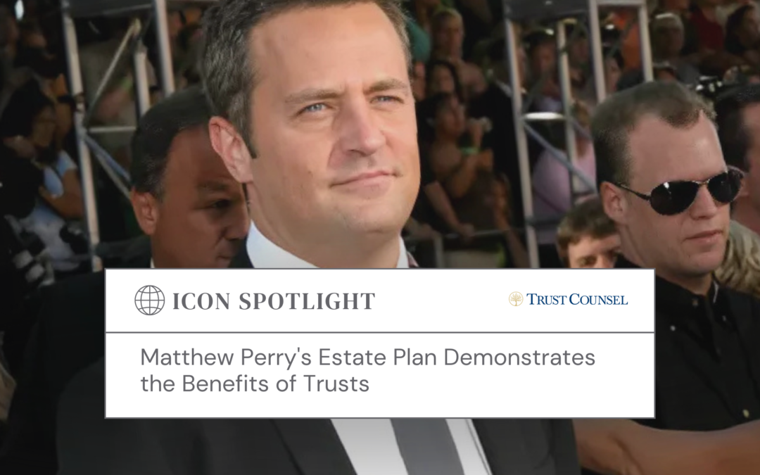 Matthew Perry’s Estate Plan Demonstrates the Benefits of Trusts