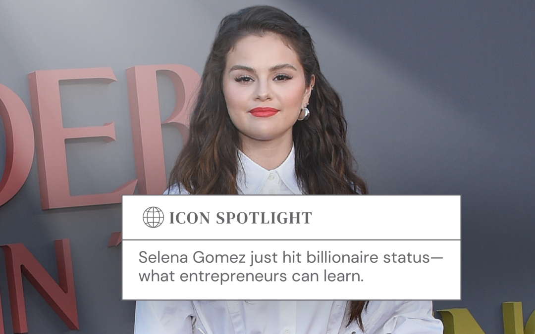 Selena Gomez Just Hit Billionaire Status—What Entrepreneurs Can Learn