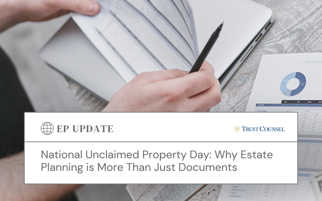 National Unclaimed Property Day: Why Estate Planning is More Than Just Documents