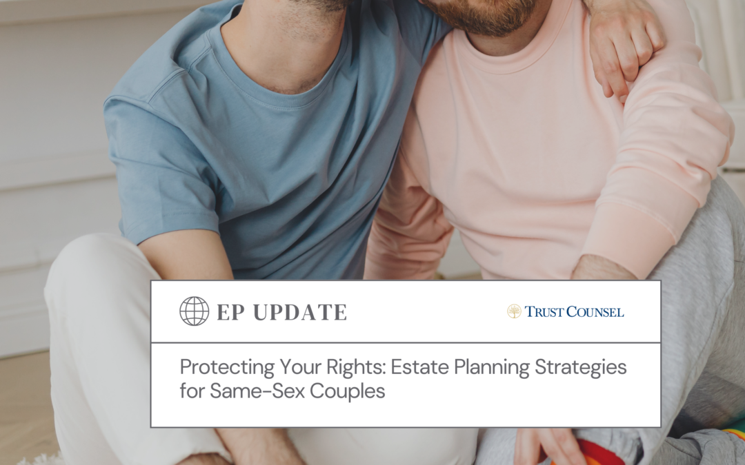 Protecting Your Rights: Estate Planning Strategies for Same-Sex Couples