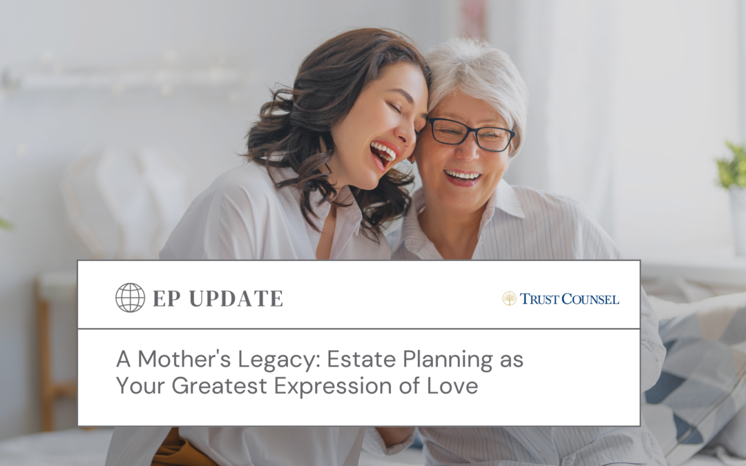 A Mother’s Legacy: Estate Planning as Your Greatest Expression of Love