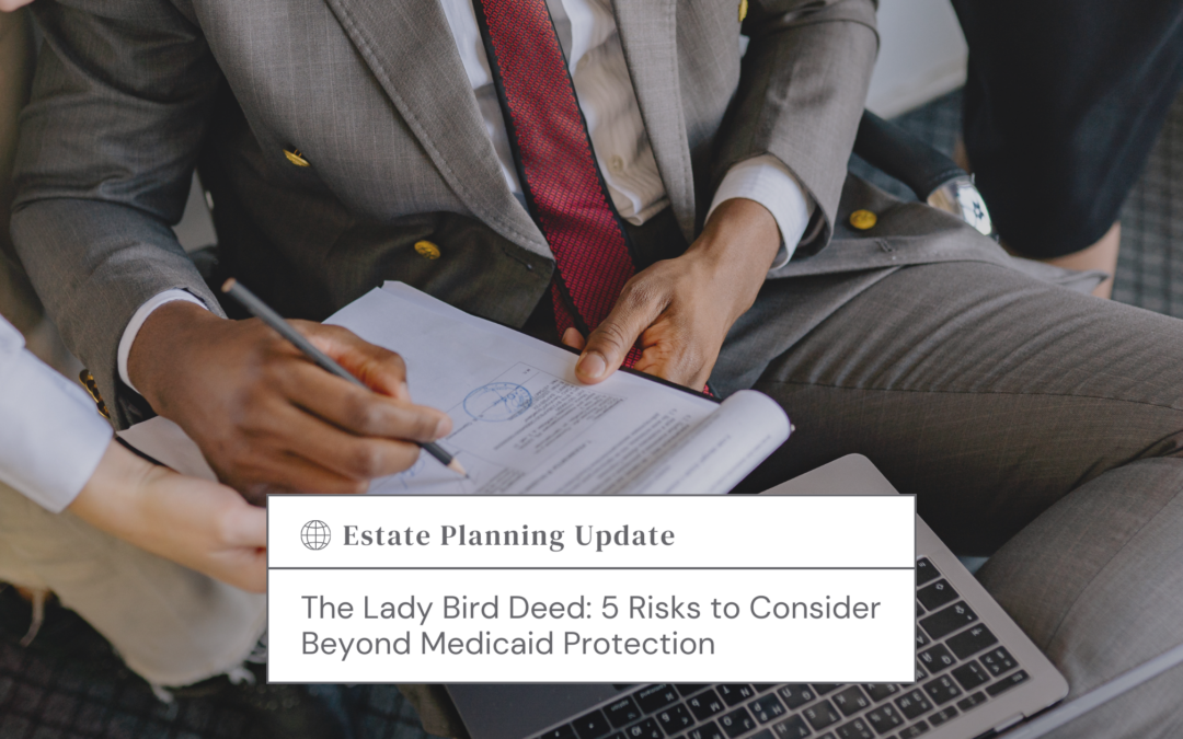 The Lady Bird Deed: 5 Risks to Consider Beyond Medicaid Protection