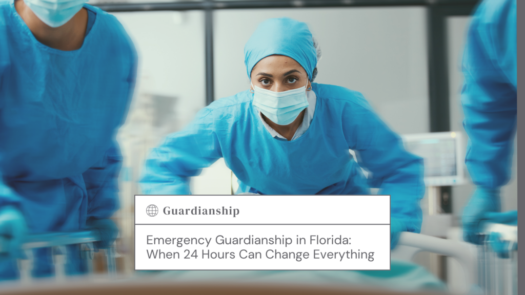 Emergency Guardianship in Florida: When 24 Hours Can Change Everything