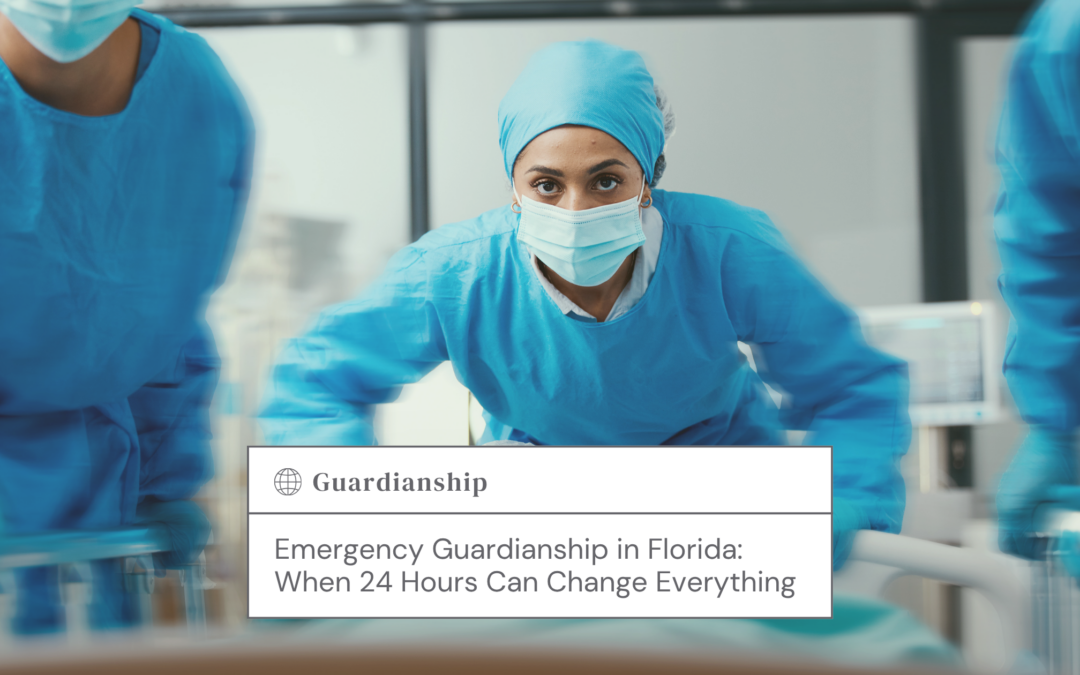 Emergency Guardianship in Florida: When 24 Hours Can Change Everything
