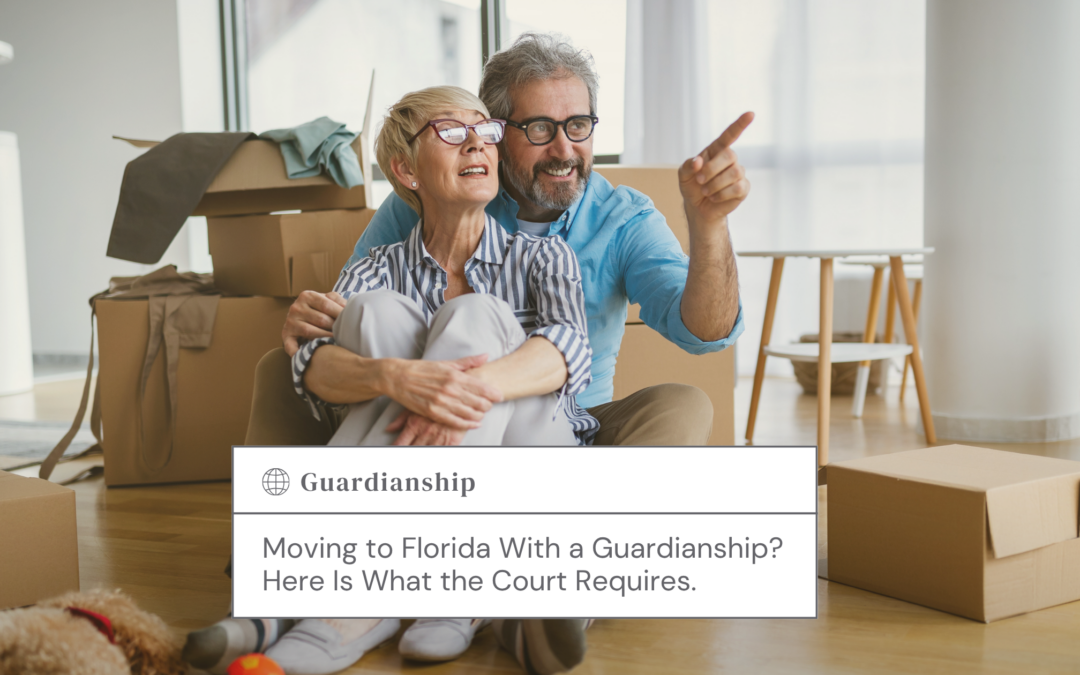 Moving to Florida With a Guardianship? Here Is What the Court Requires