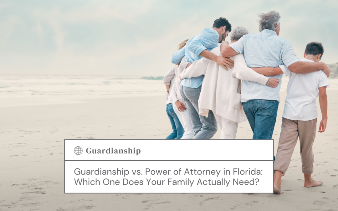 Guardianship vs. Power of Attorney in Florida: Which One Does Your Family Actually Need?