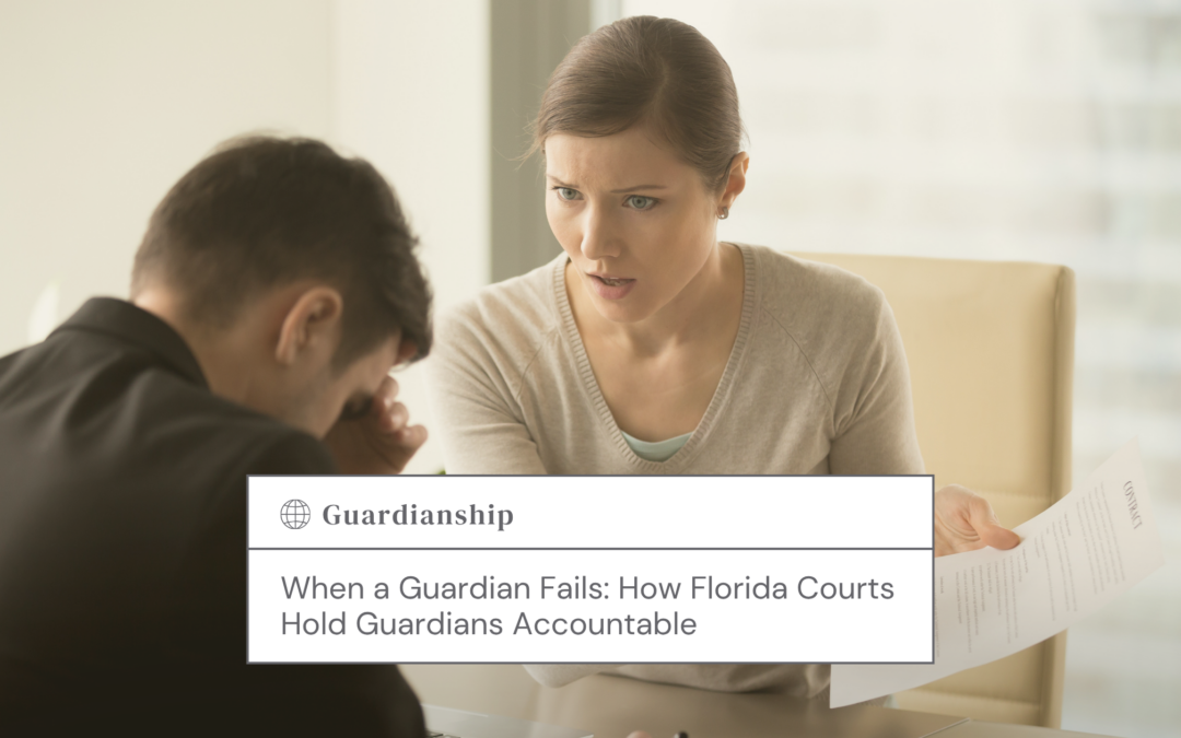 When a Guardian Fails: How Florida Courts Hold Guardians Accountable