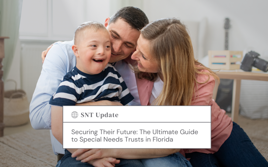 Securing Their Future: The Ultimate Guide to Special Needs Trusts in Florida