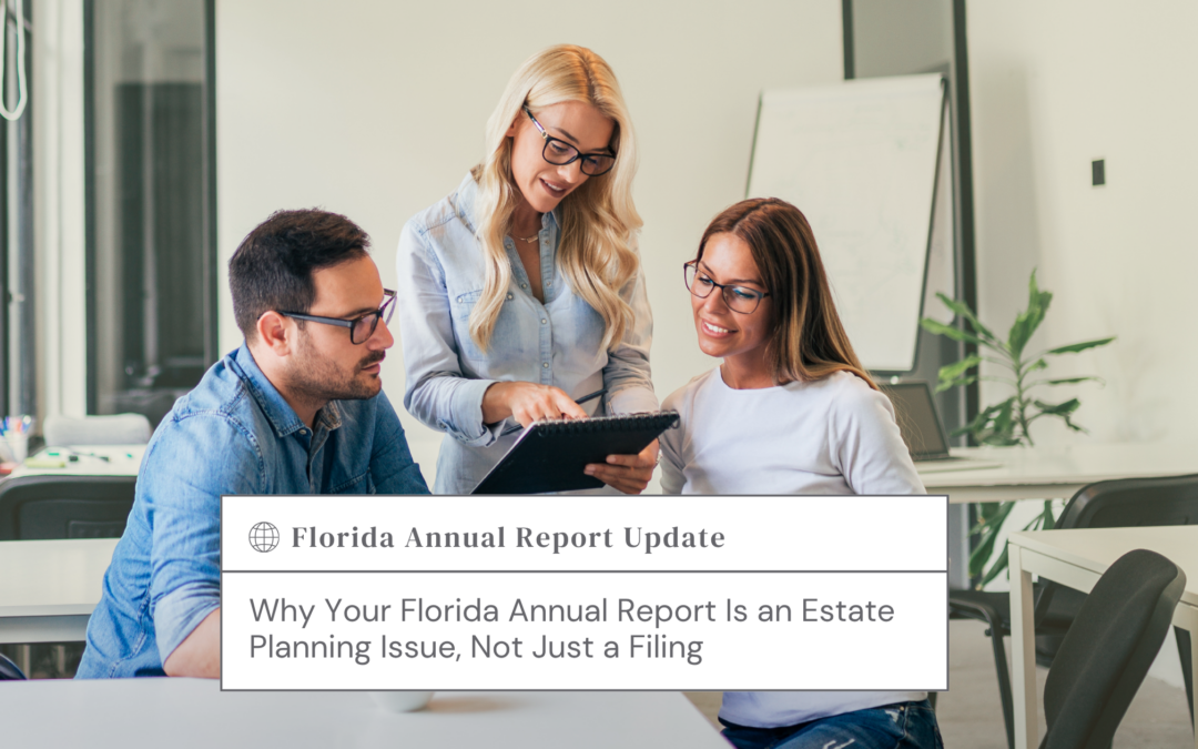 Why Your Florida Annual Report Is an Estate Planning Issue, Not Just a Filing