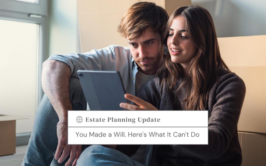 You Made a Will. Here’s What It Can’t Do