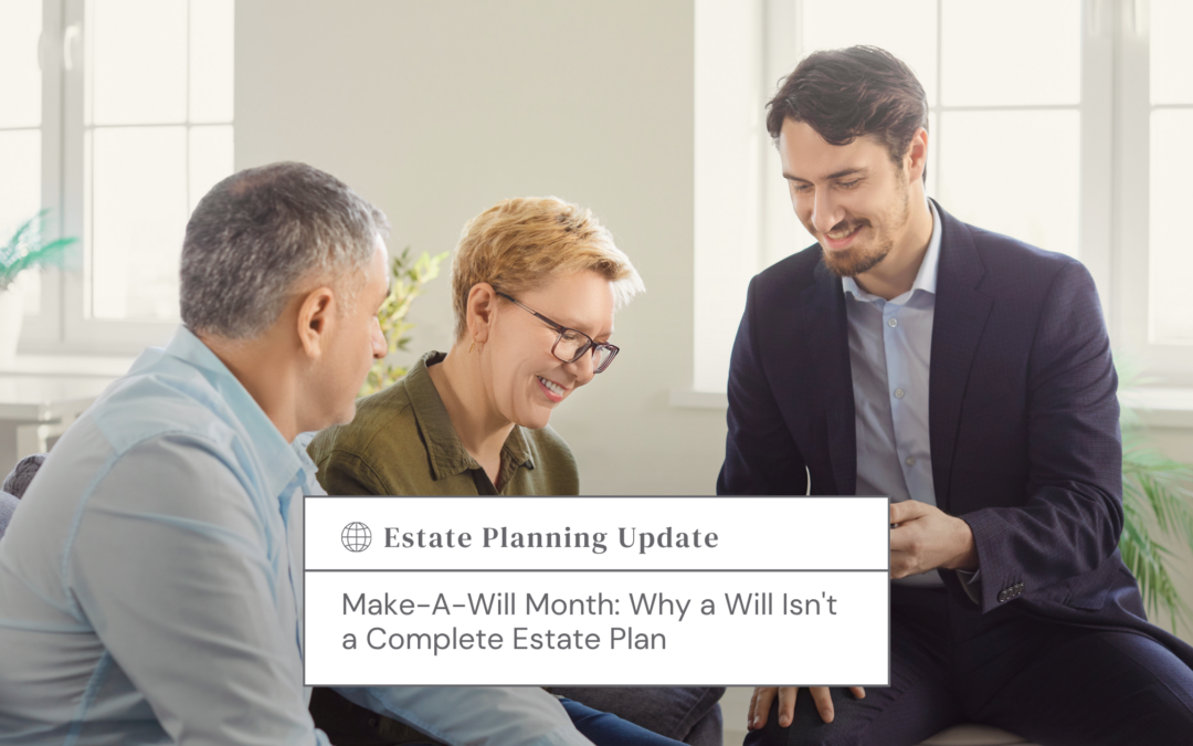 Make-A-Will Month: Why a Will Isn’t a Complete Estate Plan